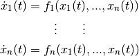 \dot{x}_1(t) = f_1(x_1(t),...,x_n(t))

\vdots \qquad \vdots

\dot{x}_n(t) = f_n(x_1(t),...,x_n(t))