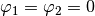 \varphi_1 = \varphi_2 = 0