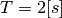 T = 2[s]