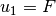 u_1 = F