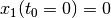 x_1(t_0 = 0) = 0