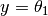 y =
\theta_1