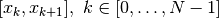 [x_k, x_{k+1}],\ k \in [0, \ldots, N-1]