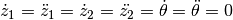 $ \dot{z}_1 = \ddot{z}_1 = \dot{z}_2 = \ddot{z_2} = \dot{\theta} = \ddot{\theta} = 0 $