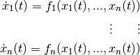 \dot{x}_1(t) = f_1(x_1(t),...,x_n(t)) \vdots \qquad \vdots \dot{x}_n(t) = f_n(x_1(t),...,x_n(t))